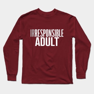 Irresponsible Adult ? Long Sleeve T-Shirt